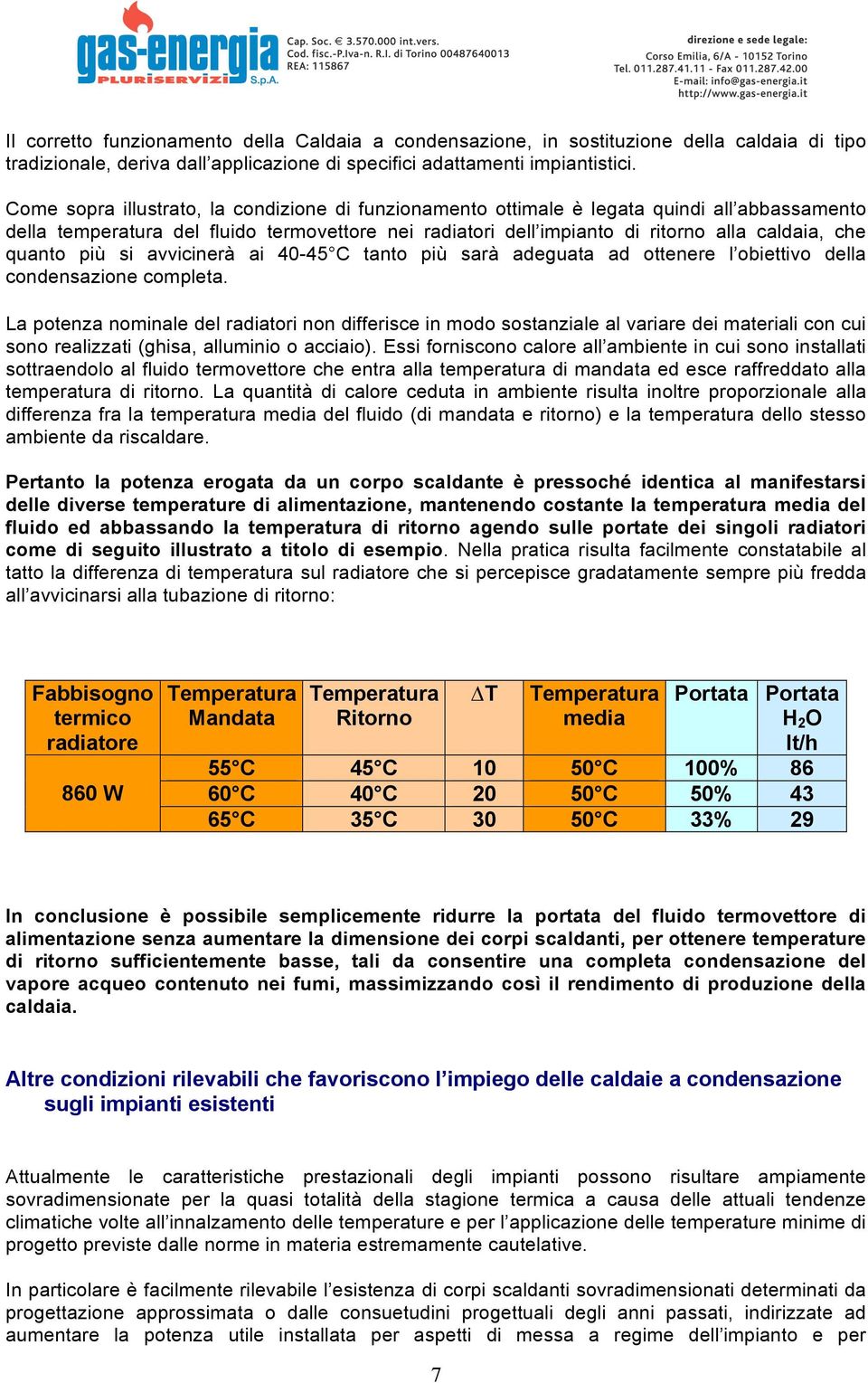 quanto più si avvicinerà ai 40-45 C tanto più sarà adeguata ad ottenere l obiettivo della condensazione completa.