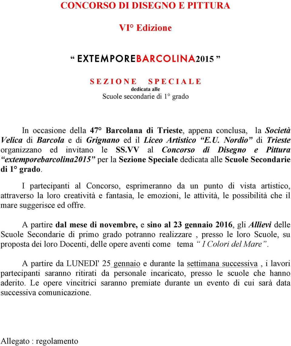 VV al Concorso di Disegno e Pittura extemporebarcolina2015 per la Sezione Speciale dedicata alle Scuole Secondarie di 1 grado.