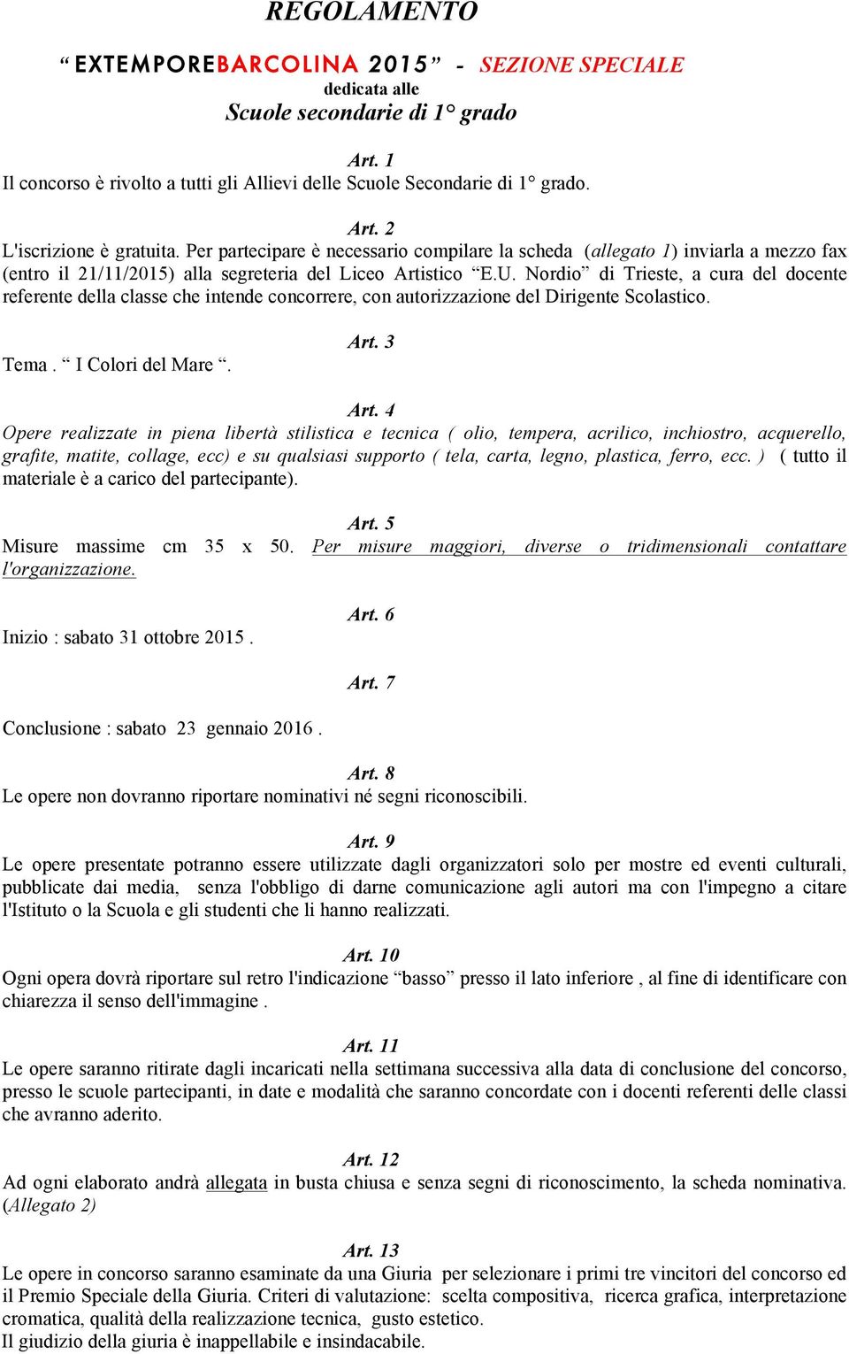 Nordio di Trieste, a cura del docente referente della classe che intende concorrere, con autorizzazione del Dirigente Scolastico. Tema. I Colori del Mare. Art. 3 Art.