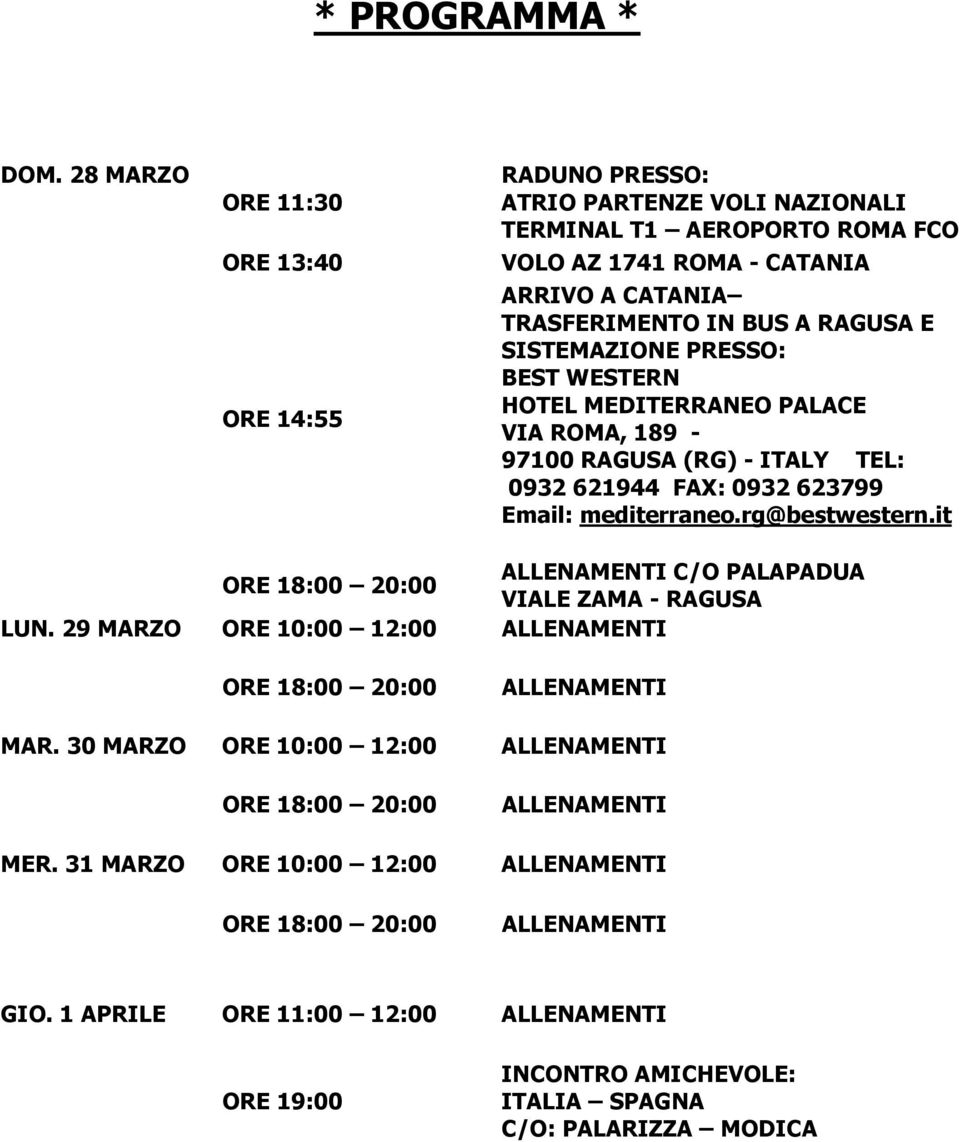 TRASFERIMENTO IN BUS A RAGUSA E SISTEMAZIONE PRESSO: BEST WESTERN HOTEL MEDITERRANEO PALACE VIA ROMA, 189-97100 RAGUSA (RG) - ITALY TEL: 0932 621944 FAX: 0932 623799 Email: