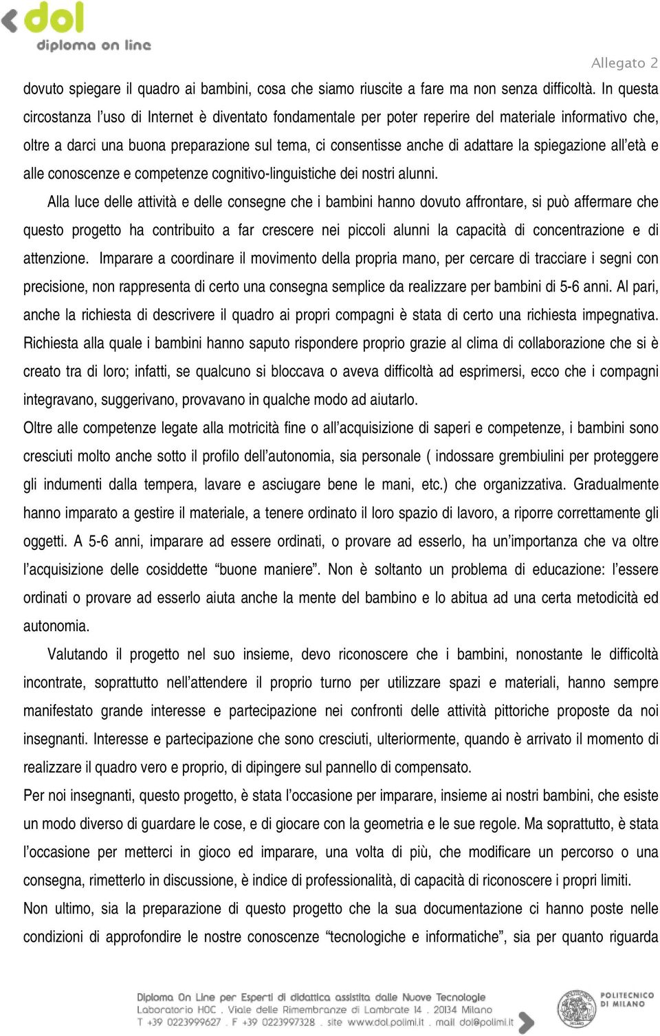 spiegazione all età e alle conoscenze e competenze cognitivo-linguistiche dei nostri alunni.