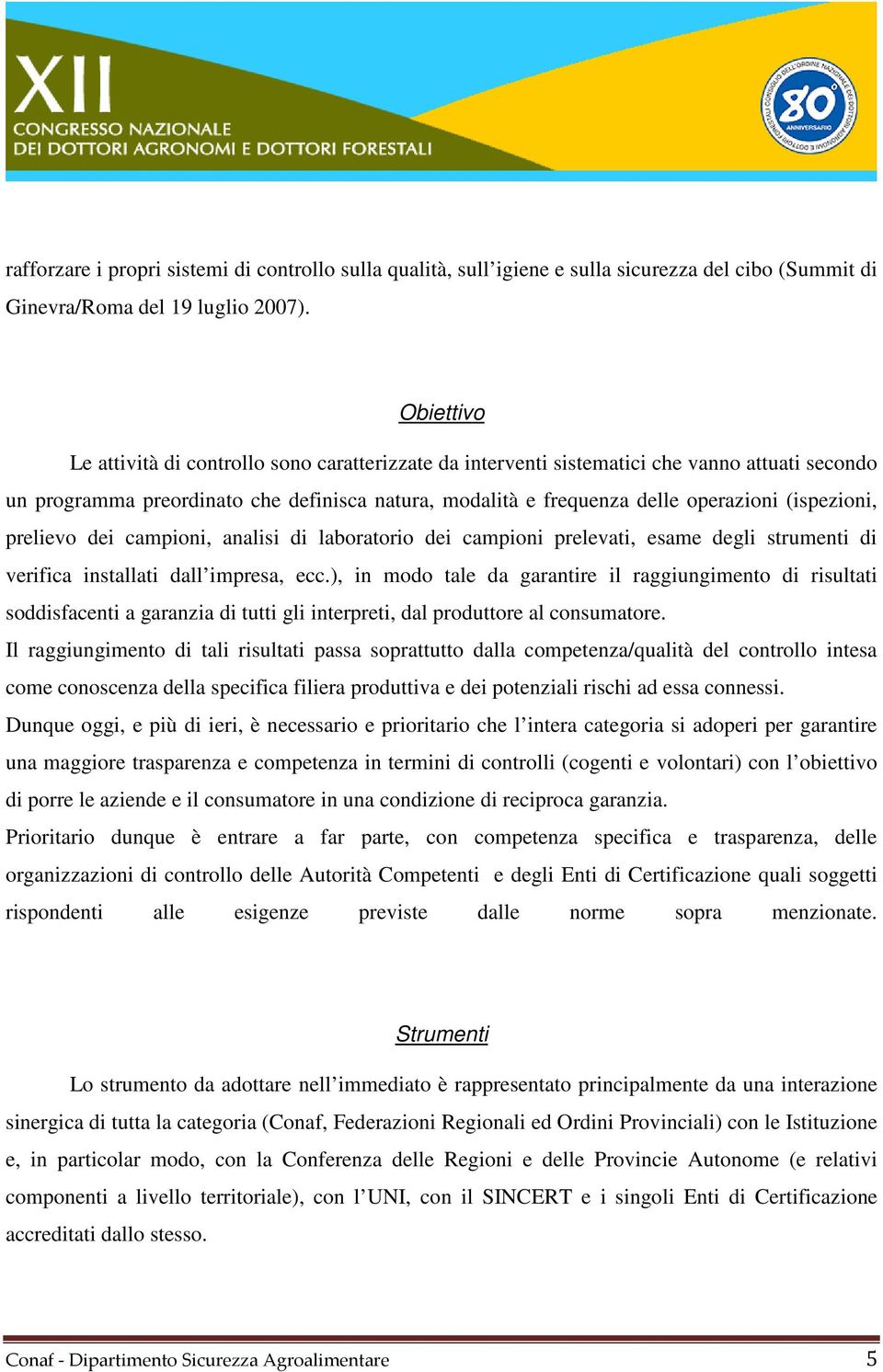 (ispezioni, prelievo dei campioni, analisi di laboratorio dei campioni prelevati, esame degli strumenti di verifica installati dall impresa, ecc.