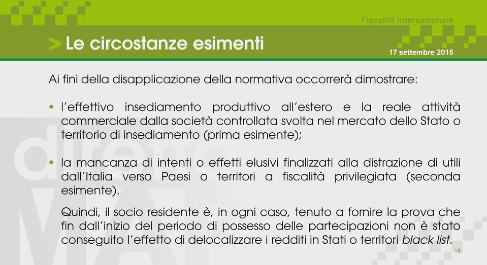 finalizzati alla distrazione di utili dall Italia verso Paesi o territori a fiscalità privilegiata (seconda esimente).