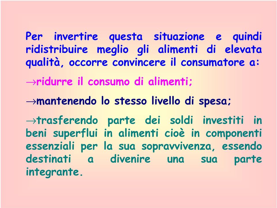 livello di spesa; trasferendo parte dei soldi investiti in beni superflui in alimenti cioè in