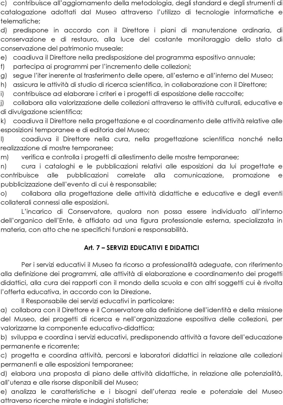 Direttore nella predisposizione del programma espositivo annuale; f) partecipa ai programmi per l incremento delle collezioni; g) segue l iter inerente al trasferimento delle opere, all esterno e all