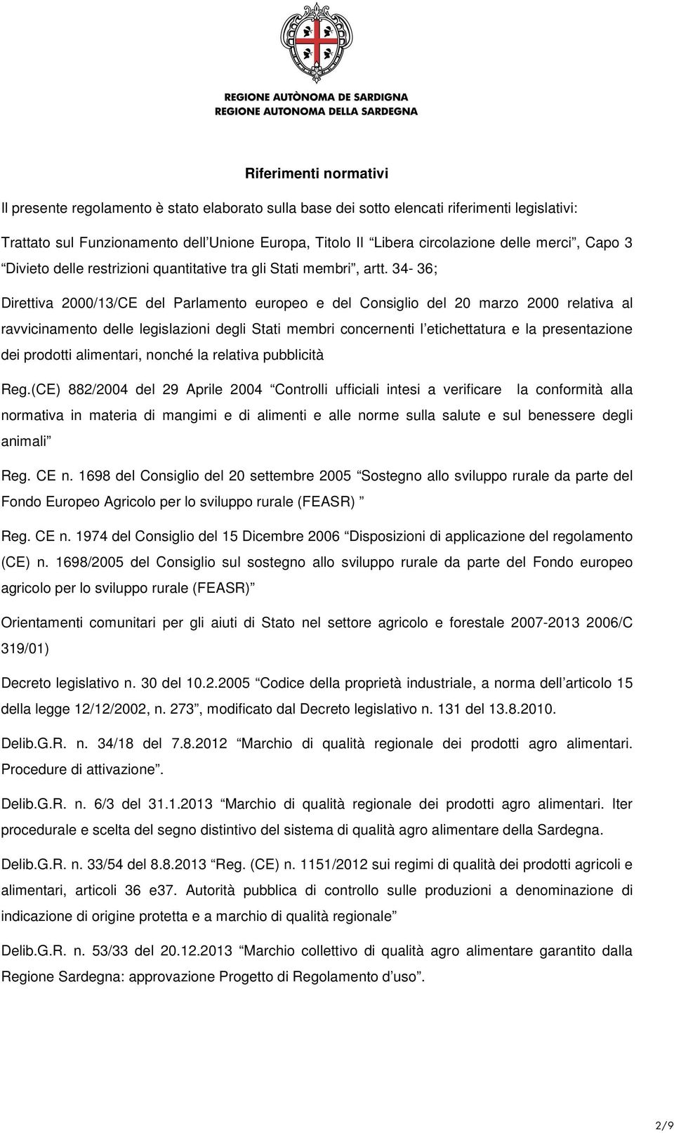 34-36; Direttiva 2000/13/CE del Parlamento europeo e del Consiglio del 20 marzo 2000 relativa al ravvicinamento delle legislazioni degli Stati membri concernenti l etichettatura e la presentazione