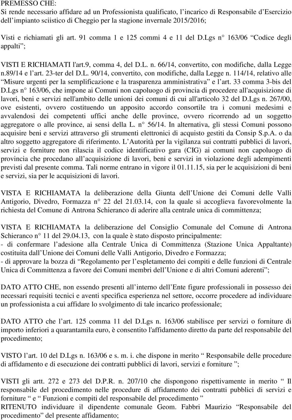 89/14 e l art. 23-ter del D.L. 90/14, convertito, con modifiche, dalla Legge n. 114/14, relativo alle Misure urgenti per la semplificazione e la trasparenza amministrativa e l art.