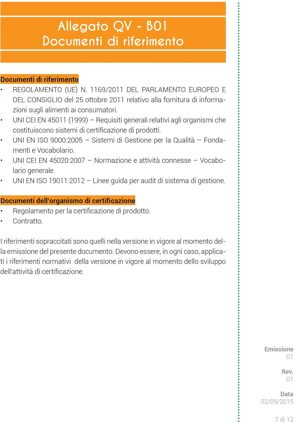 UNI CEI EN 451 (1999) Requisiti generali relativi agli organismi che costituiscono sistemi di certificazione di prodotti.