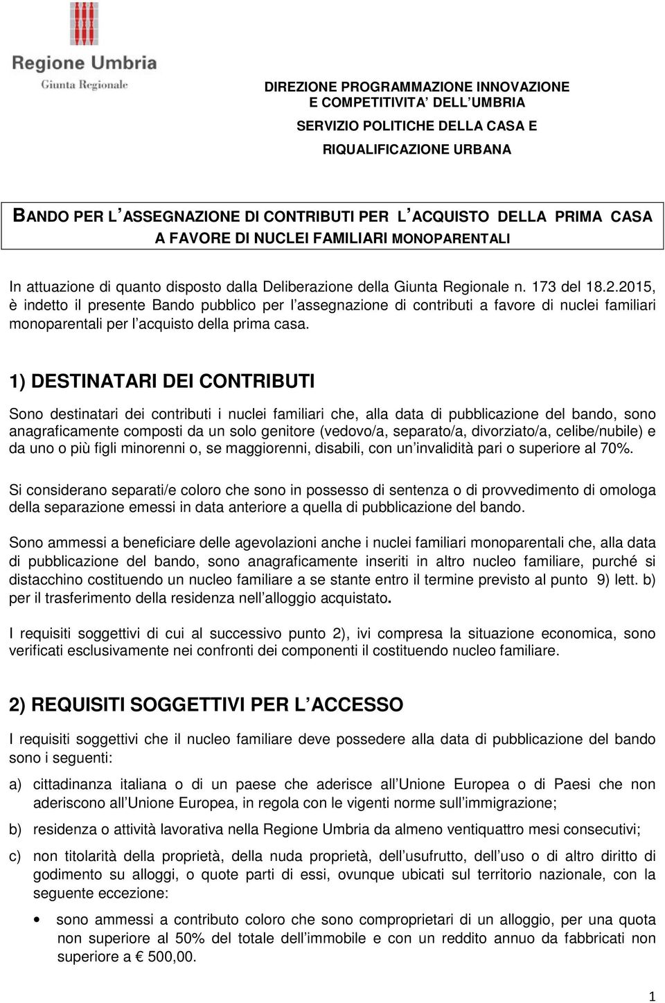 2015, è indetto il presente Bando pubblico per l assegnazione di contributi a favore di nuclei familiari monoparentali per l acquisto della prima casa.