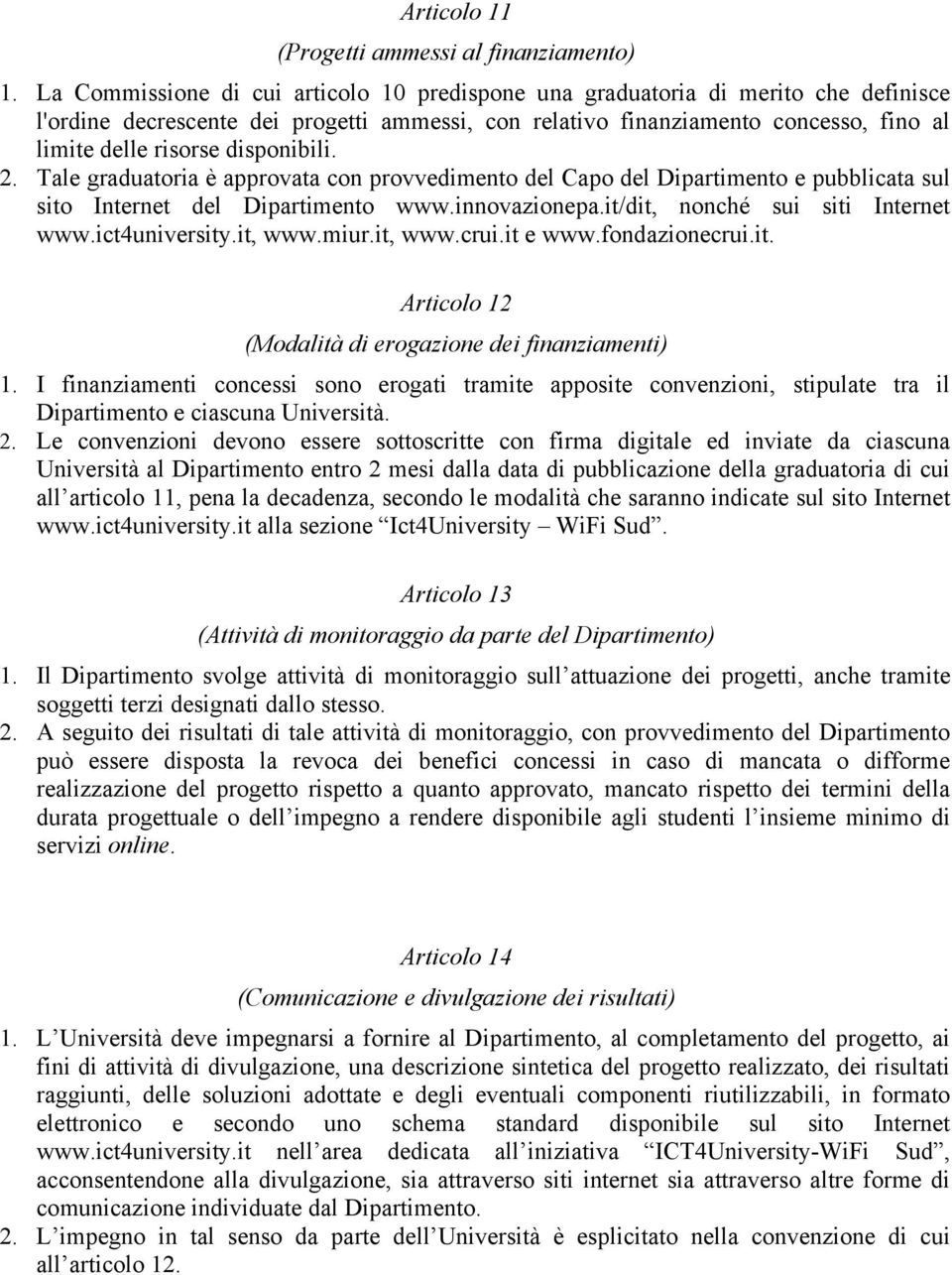 disponibili. 2. Tale graduatoria è approvata con provvedimento del Capo del Dipartimento e pubblicata sul sito Internet del Dipartimento www.innovazionepa.it/dit, nonché sui siti Internet www.