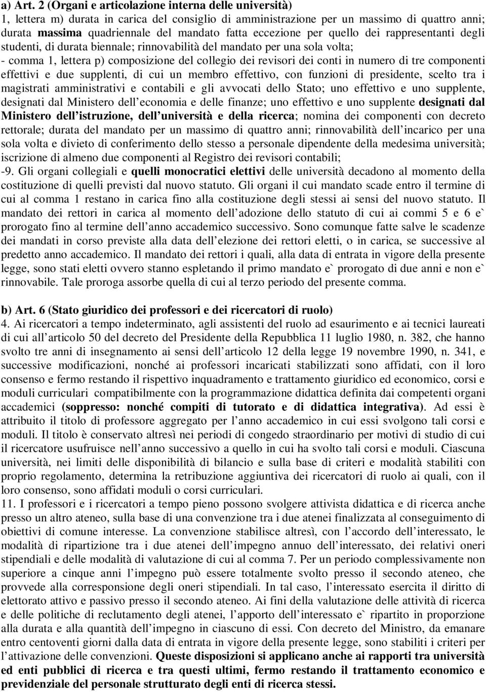 eccezione per quello dei rappresentanti degli studenti, di durata biennale; rinnovabilità del mandato per una sola volta; - comma 1, lettera p) composizione del collegio dei revisori dei conti in