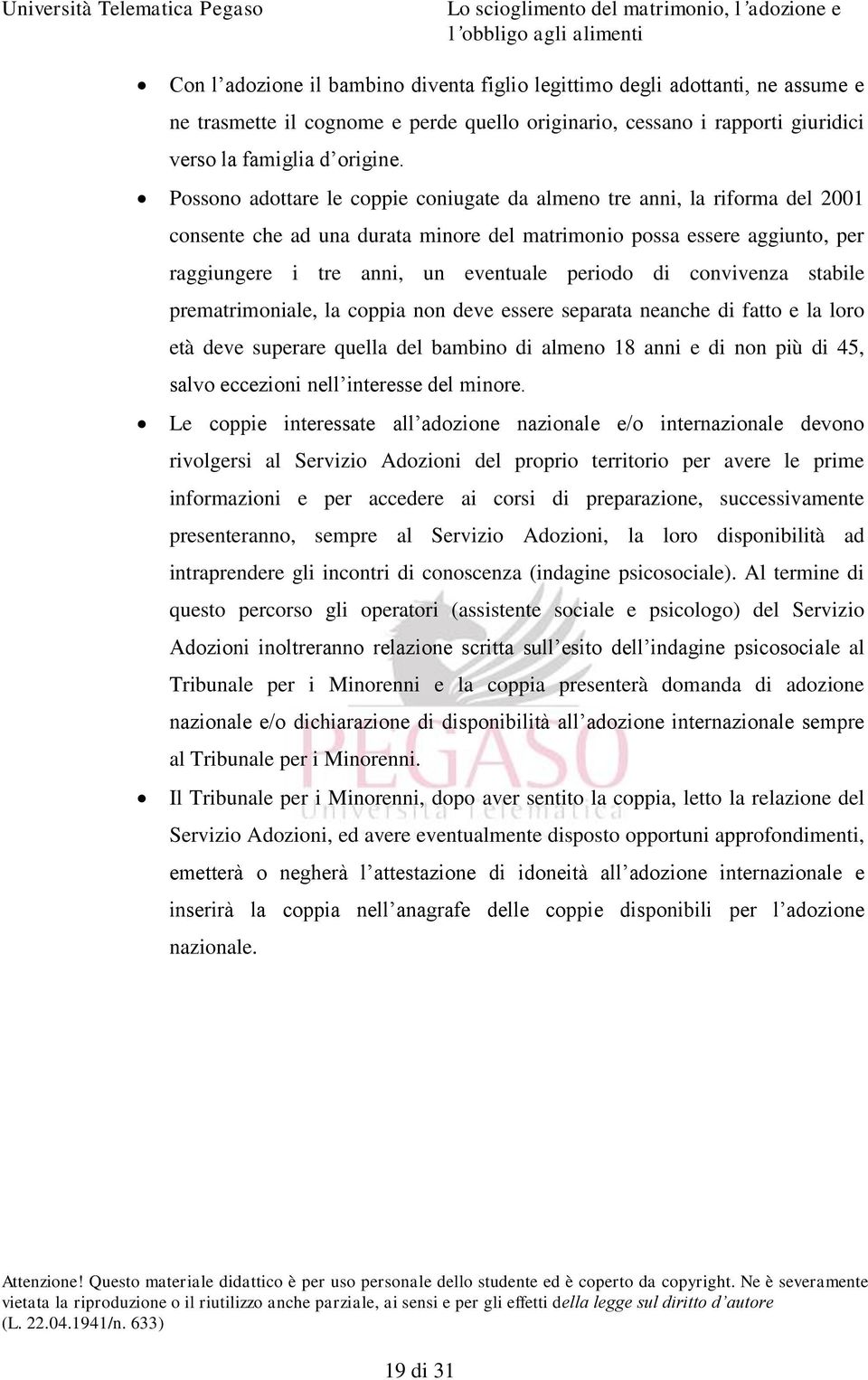 di convivenza stabile prematrimoniale, la coppia non deve essere separata neanche di fatto e la loro età deve superare quella del bambino di almeno 18 anni e di non più di 45, salvo eccezioni nell