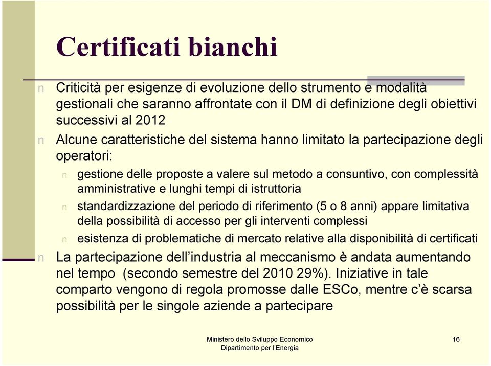 standardizzazione del periodo di riferimento (5 o 8 anni) appare limitativa della possibilità di accesso per gli interventi complessi esistenza di problematiche di mercato relative alla disponibilità