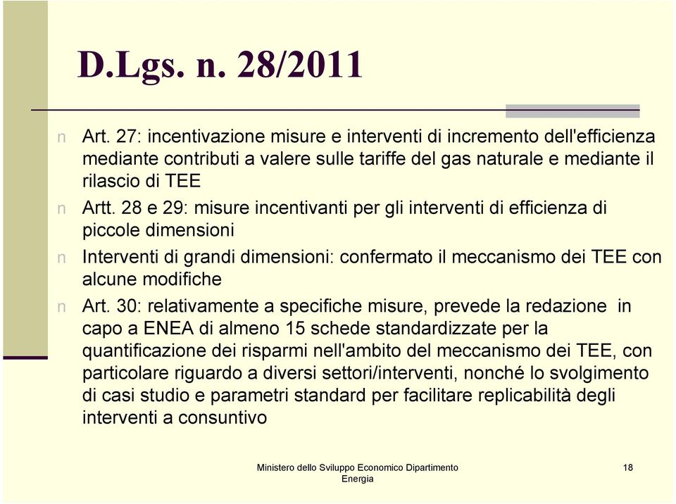 28 e 29: misure incentivanti per gli interventi di efficienza di piccole dimensioni Interventi di grandi dimensioni: confermato il meccanismo dei TEE con alcune modifiche Art.