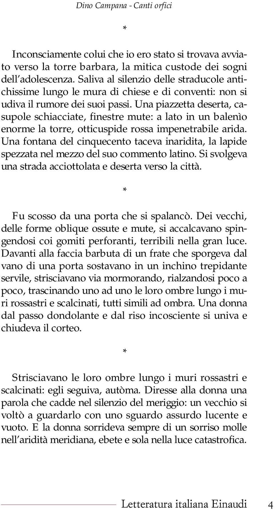 Una piazzetta deserta, casupole schiacciate, finestre mute: a lato in un balenìo enorme la torre, otticuspide rossa impenetrabile arida.