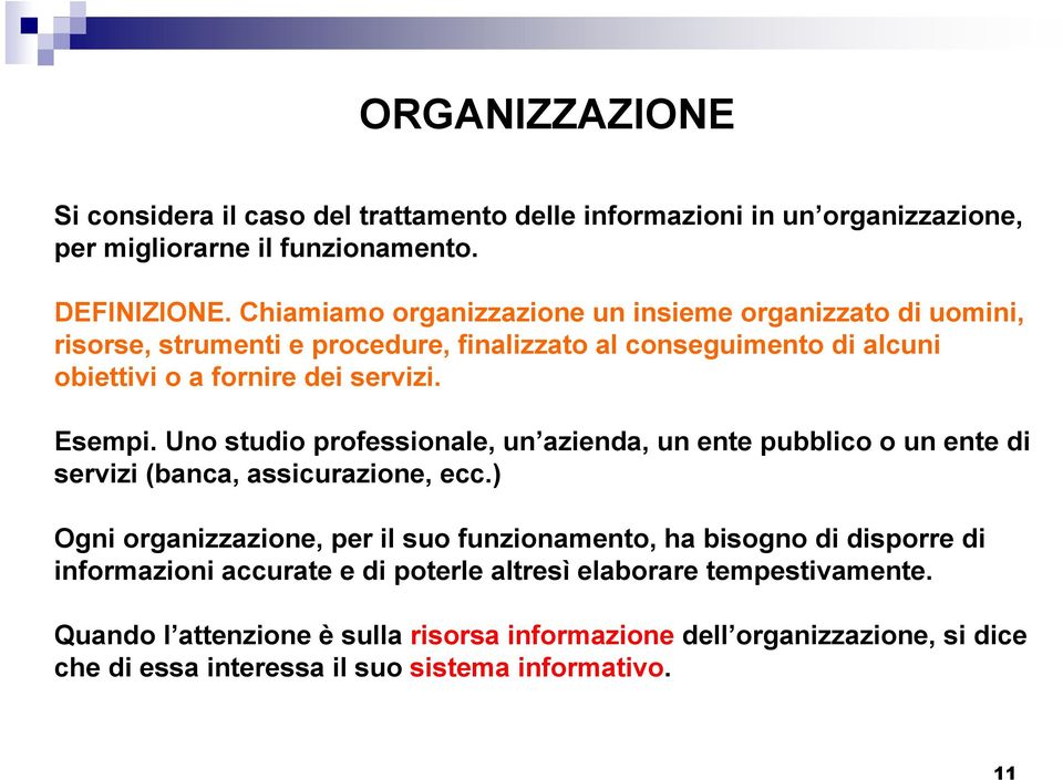 Uno studio professionale, un azienda, un ente pubblico o un ente di servizi (banca, assicurazione, ecc.