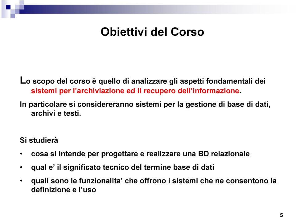 In particolare si considereranno sistemi per la gestione di base di dati, archivi e testi.