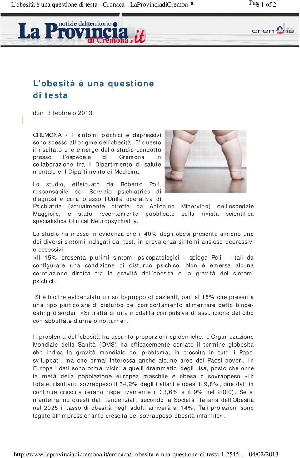 E questo il risultato che emerge dallo studio condotto presso l ospedale di Cremona in collaborazione tra il Dipartimento di salute mentale e il Dipartimento di Medicina.