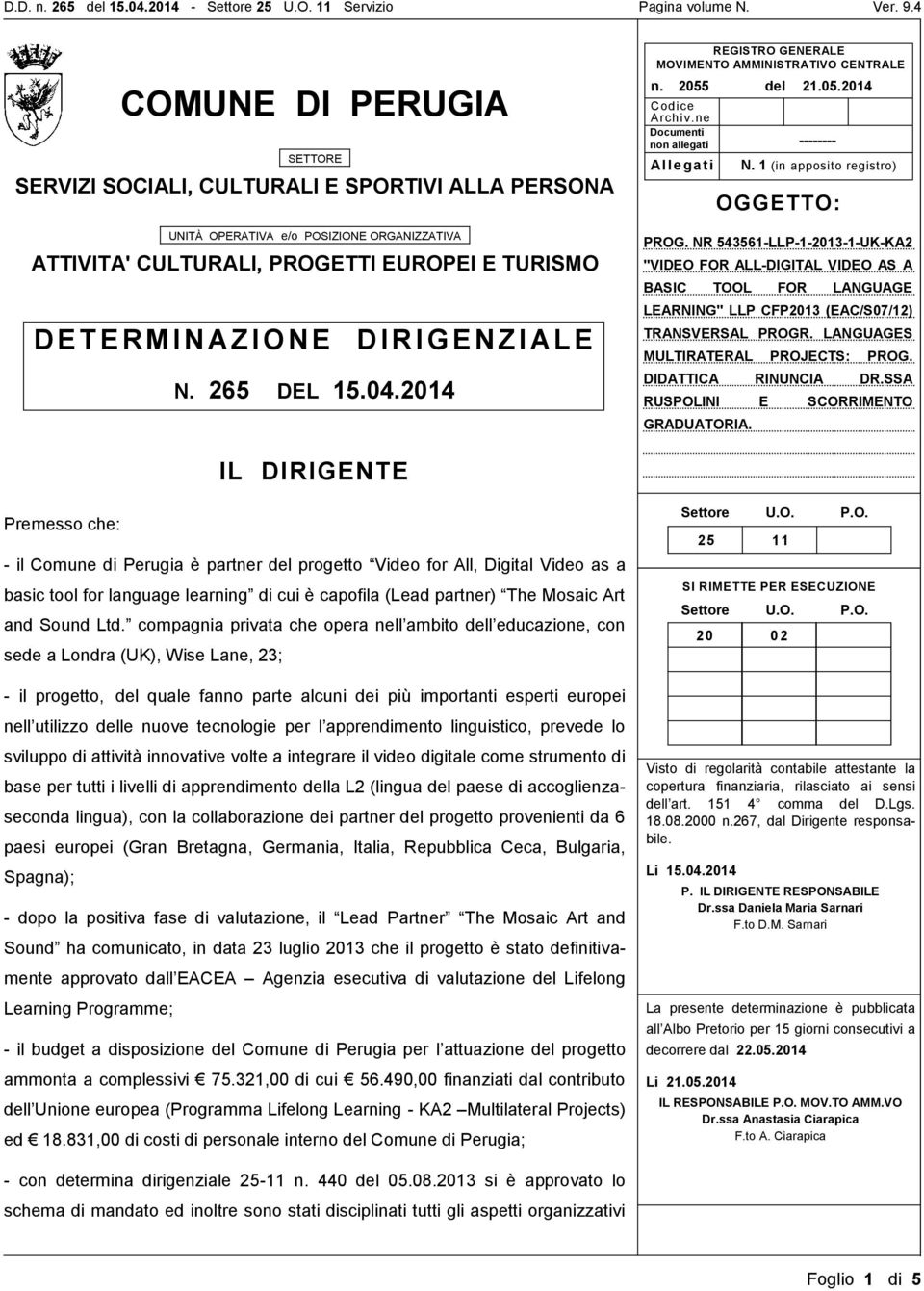 2014 IL DIRIGENTE SETTO Premesso RE che: SERVI - il Comune di Perugia è partner del progetto Video for All, Digital Video as a ZI basic SOCIAtool for language learning di cui è capofila (Lead