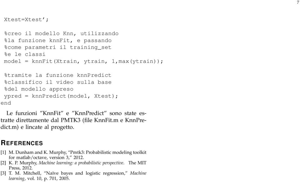 direttamente dal PMTK3 (file KnnFit.m e KnnPredict.m) e lincate al progetto. REFERENCES [1] M. Dunham and K.