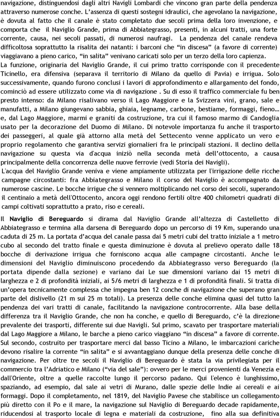 prima di Abbiategrasso, presenti, in alcuni tratti, una forte corrente, causa, nei secoli passati, di numerosi naufragi.