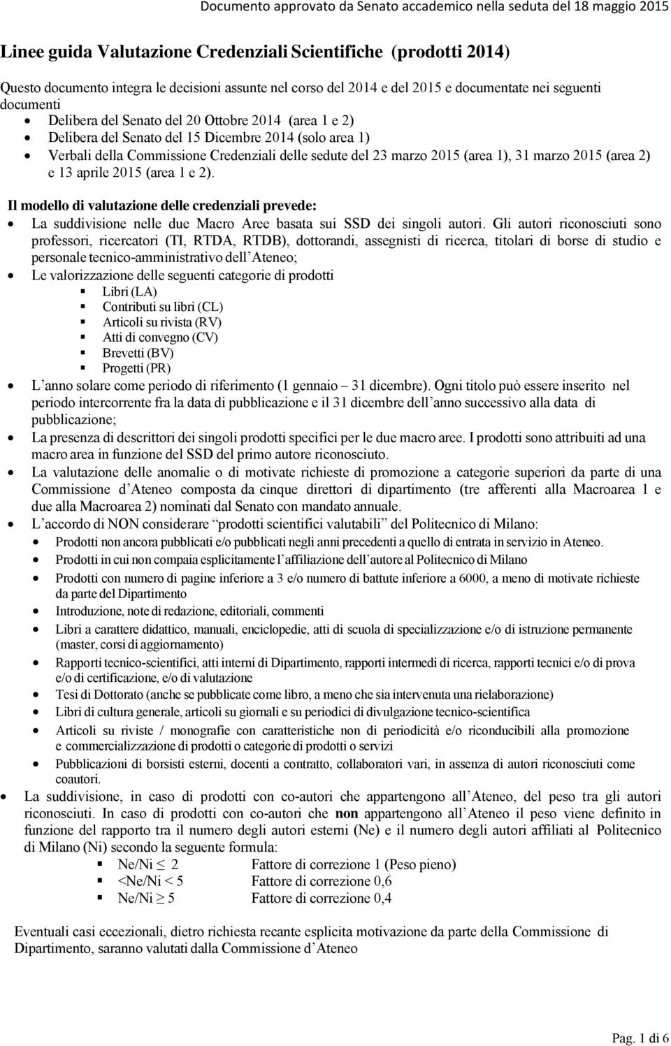 aprile 2015 (area 1 e 2). Il modello di valutazione delle credenziali prevede: La suddivisione nelle due Macro Aree basata sui SSD dei singoli autori.