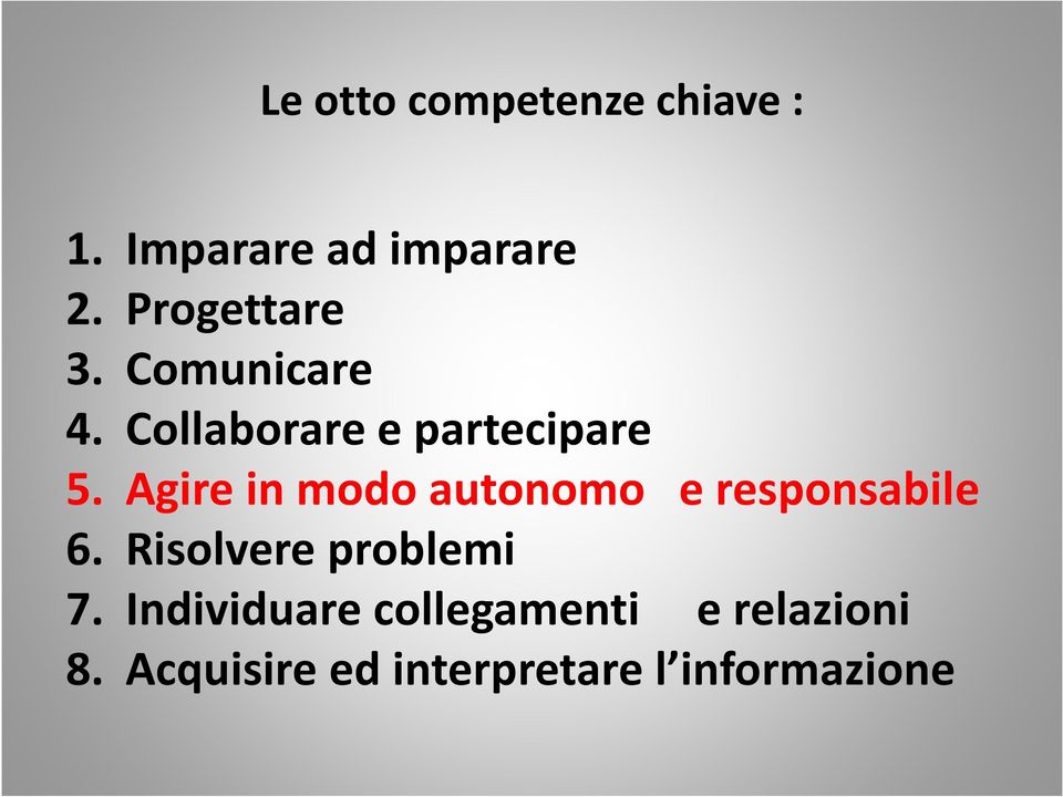 Agire in modo autonomo e responsabile 6. Risolvere problemi 7.