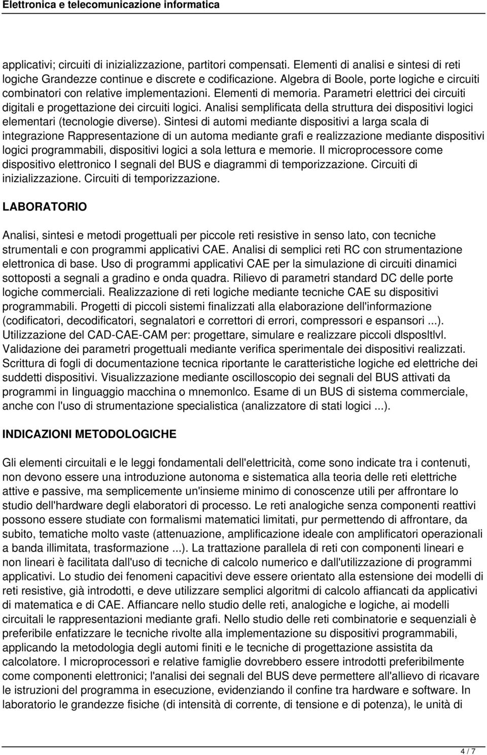 Analisi semplificata della struttura dei dispositivi logici elementari (tecnologie diverse).