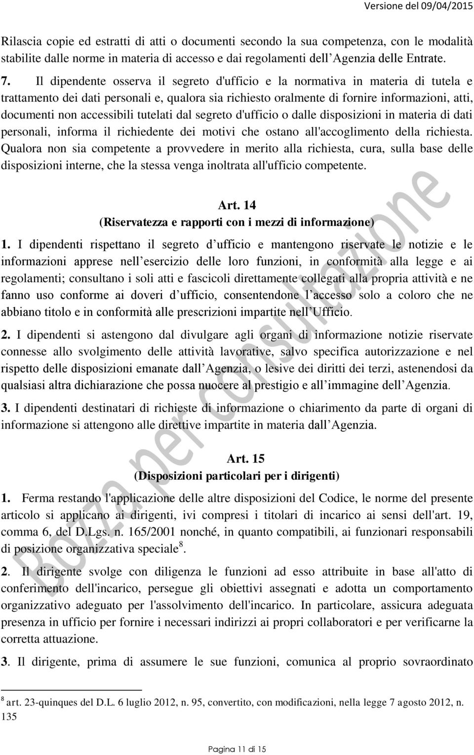 accessibili tutelati dal segreto d'ufficio o dalle disposizioni in materia di dati personali, informa il richiedente dei motivi che ostano all'accoglimento della richiesta.