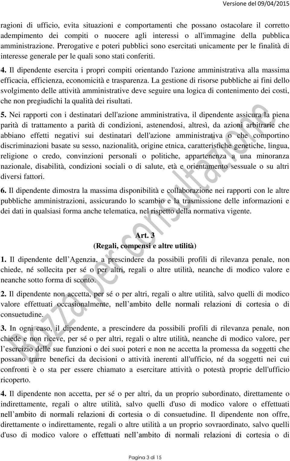 Il dipendente esercita i propri compiti orientando l'azione amministrativa alla massima efficacia, efficienza, economicità e trasparenza.