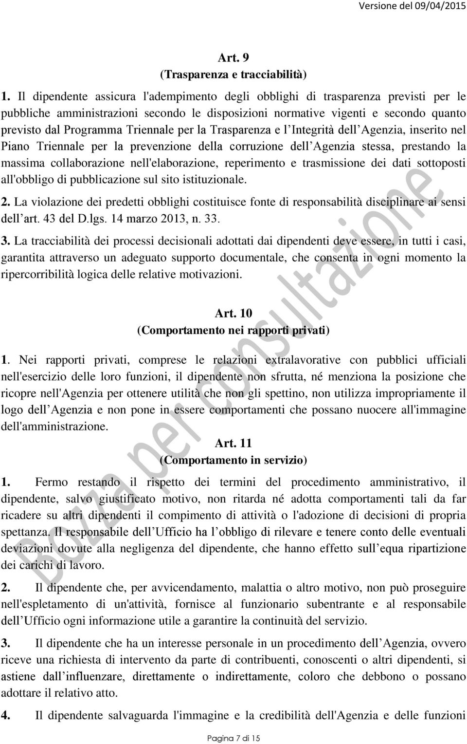 Triennale per la Trasparenza e l Integrità dell Agenzia, inserito nel Piano Triennale per la prevenzione della corruzione dell Agenzia stessa, prestando la massima collaborazione nell'elaborazione,