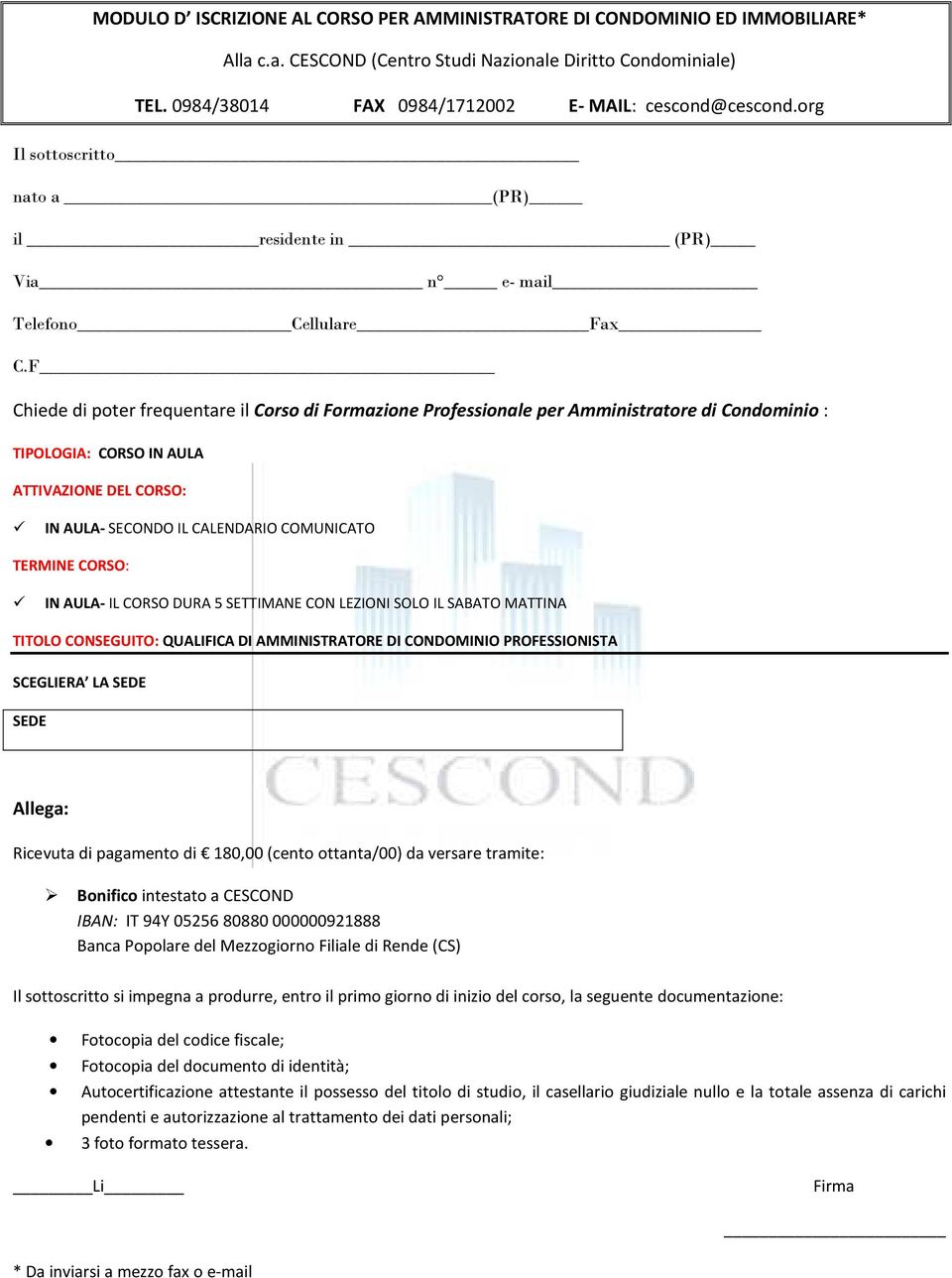 F Chiede di poter frequentare il Corso di Formazione Professionale per Amministratore di Condominio : TIPOLOGIA: CORSO IN AULA ATTIVAZIONE DEL CORSO: IN AULA- SECONDO IL CALENDARIO COMUNICATO TERMINE