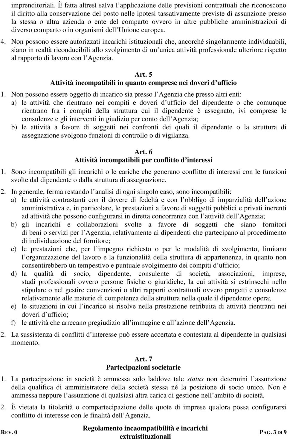 azienda o ente del comparto ovvero in altre pubbliche amministrazioni di diverso comparto o in organismi dell Unione europea. 4.