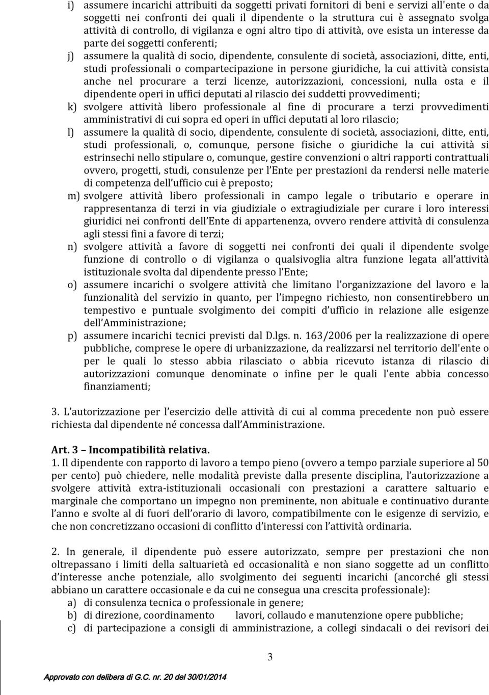 ditte, enti, studi professionali o compartecipazione in persone giuridiche, la cui attività consista anche nel procurare a terzi licenze, autorizzazioni, concessioni, nulla osta e il dipendente operi