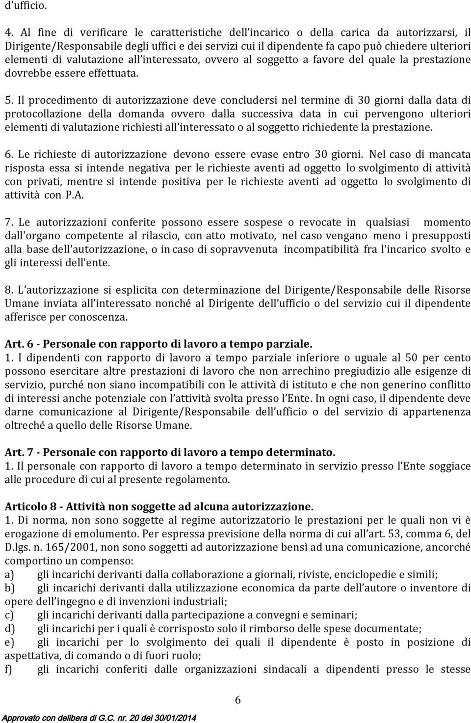 di valutazione all interessato, ovvero al soggetto a favore del quale la prestazione dovrebbe essere effettuata. 5.