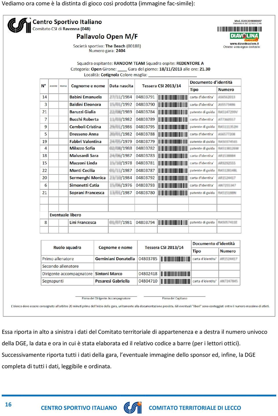 relativo codice a barre (per i lettori ottici).