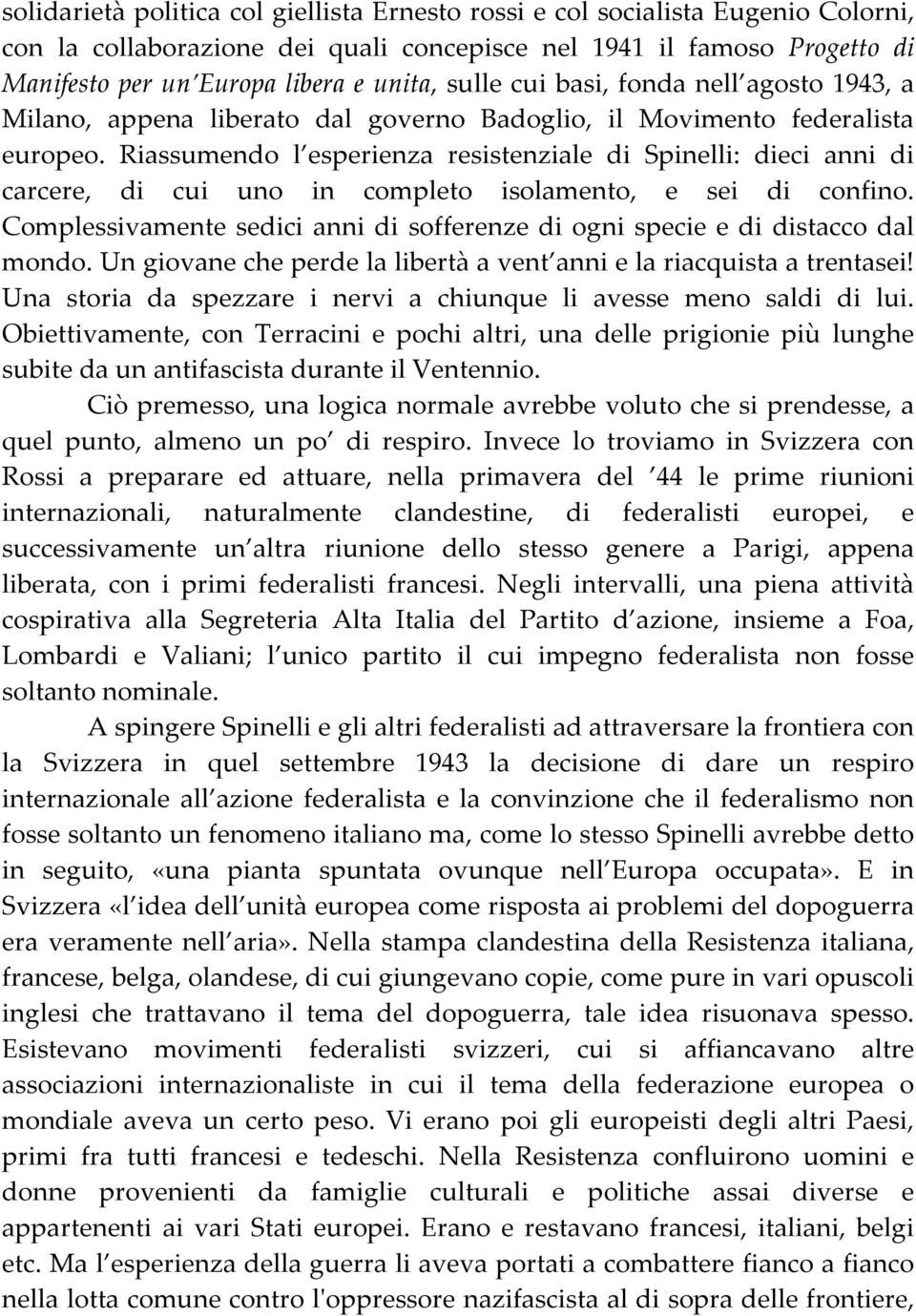 Riassumendo l esperienza resistenziale di Spinelli: dieci anni di carcere, di cui uno in completo isolamento, e sei di confino.