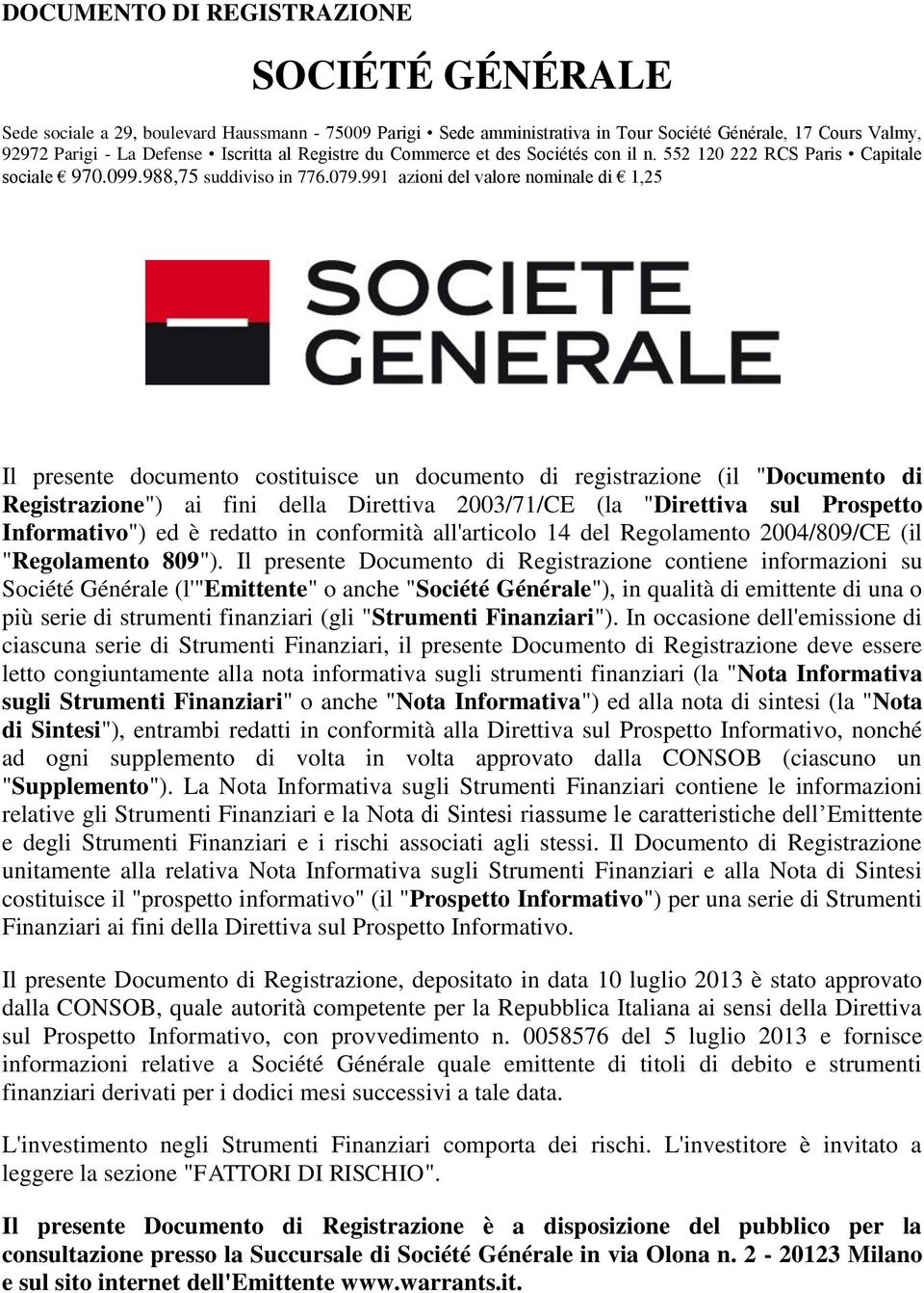 991 azioni del valore nominale di 1,25 Il presente documento costituisce un documento di registrazione (il "Documento di Registrazione") ai fini della Direttiva 2003/71/CE (la "Direttiva sul