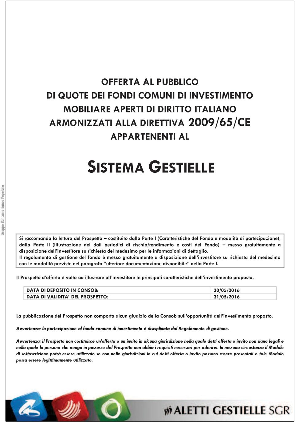 rischio/rendimento e costi del Fondo) messo gratuitamente a disposizione dell investitore su richiesta del medesimo per le informazioni di dettaglio.