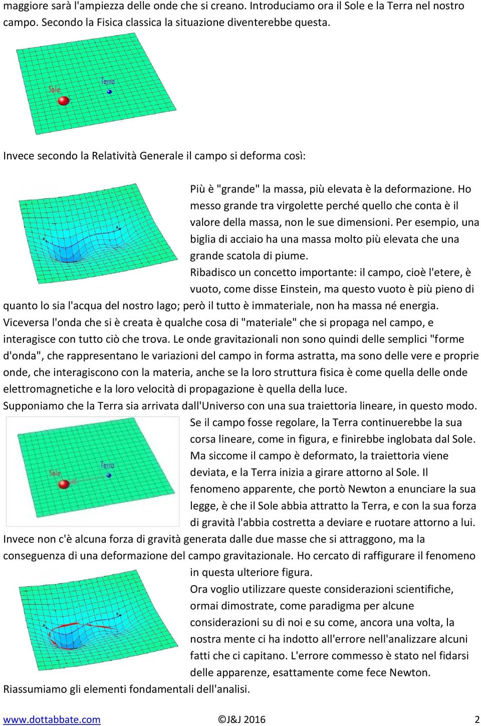 Ho messo grande tra virgolette perché quello che conta è il valore della massa, non le sue dimensioni.