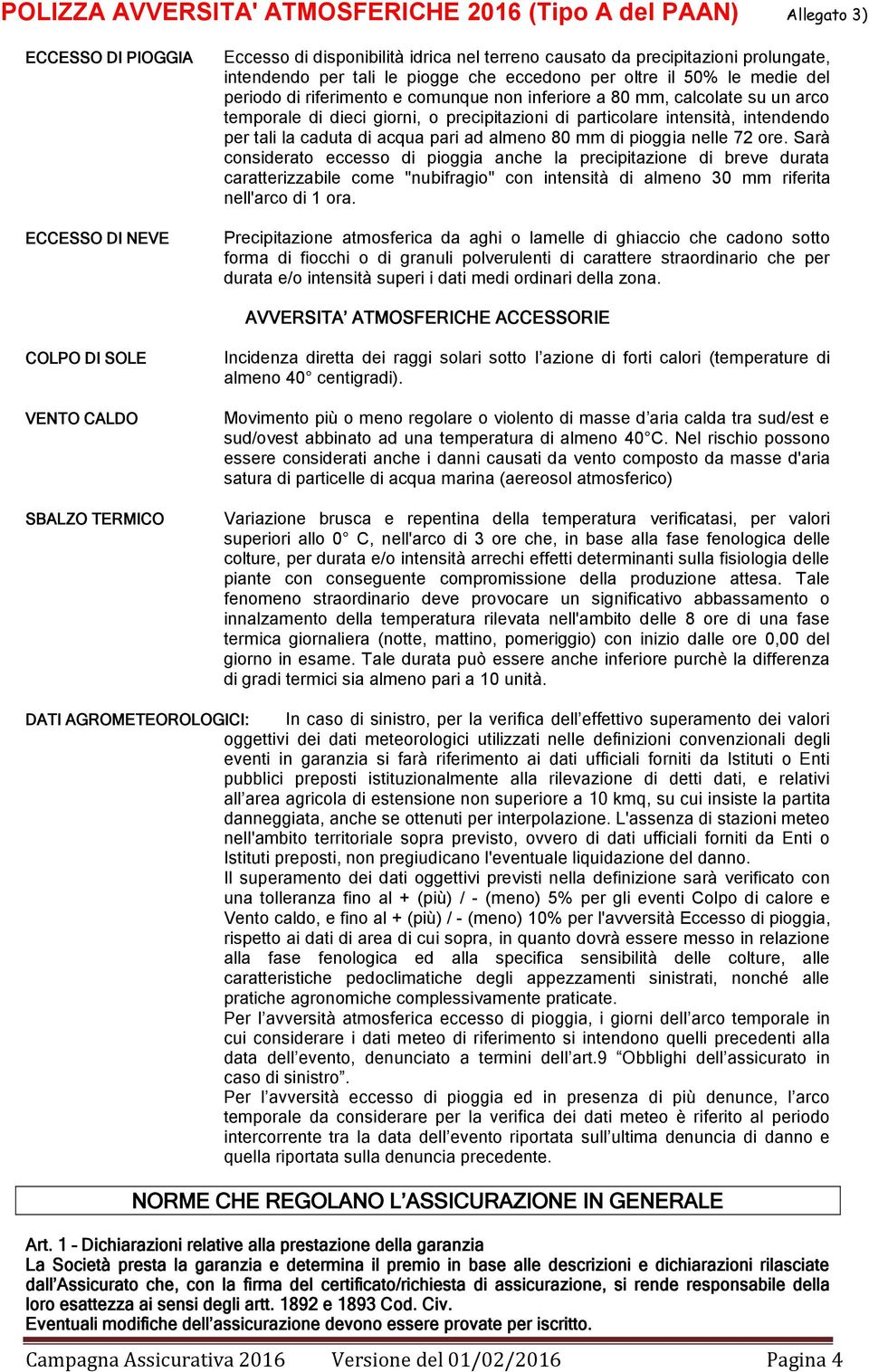 di pioggia nelle 72 ore. Sarà considerato eccesso di pioggia anche la precipitazione di breve durata caratterizzabile come "nubifragio" con intensità di almeno 30 mm riferita nell'arco di 1 ora.