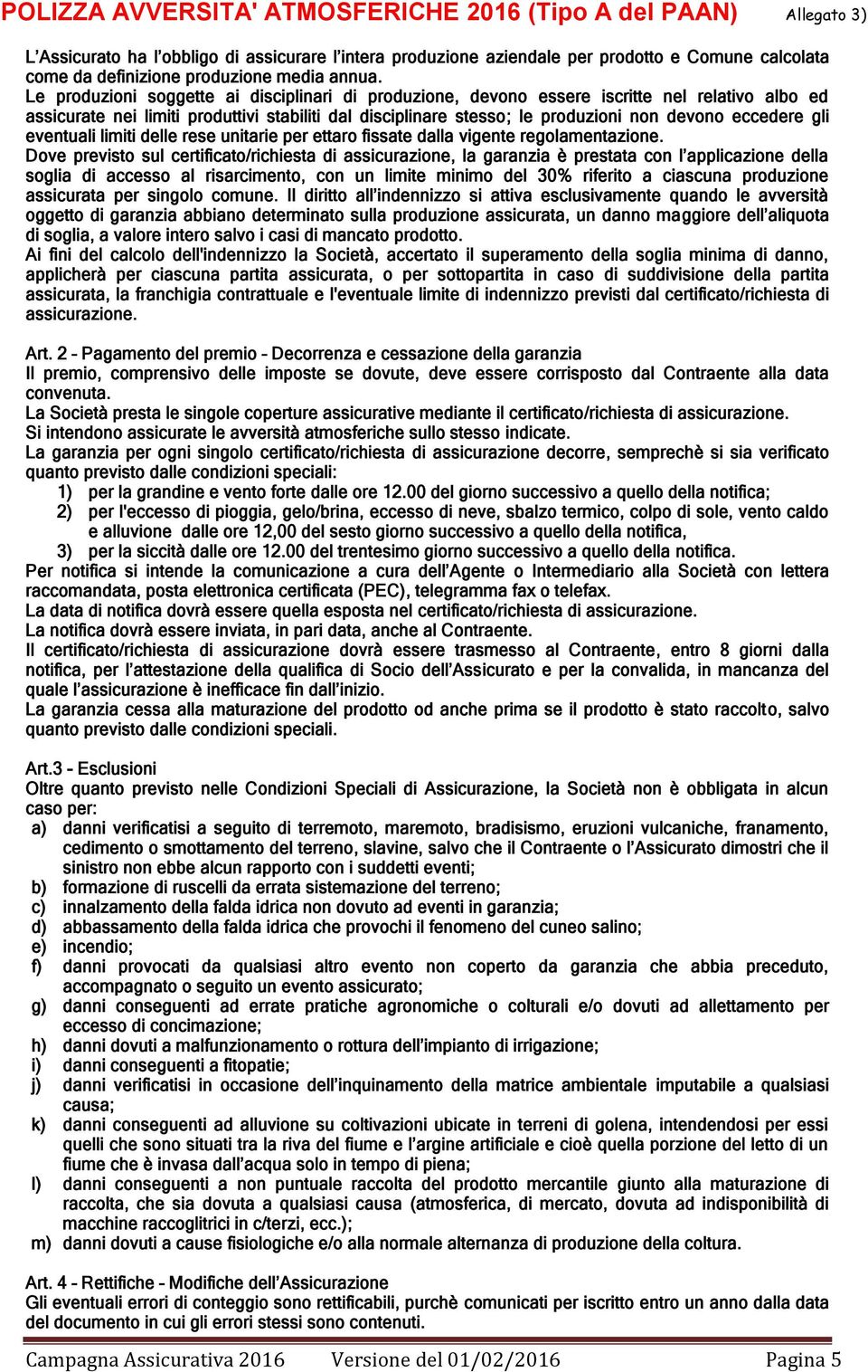 gli eventuali limiti delle rese unitarie per ettaro fissate dalla vigente regolamentazione.