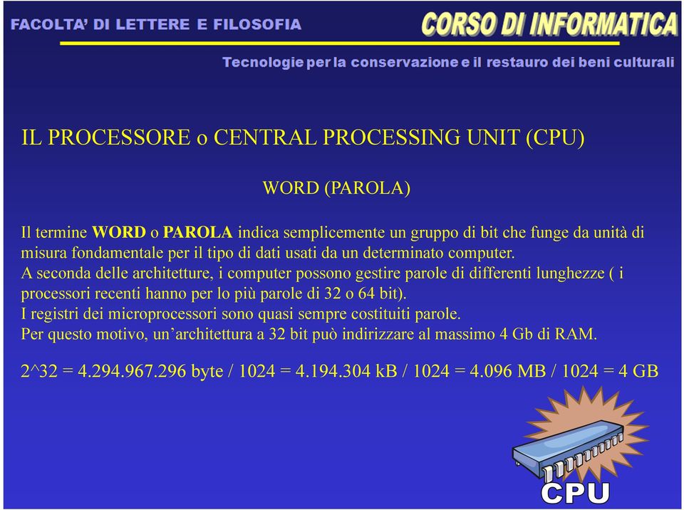 A seconda delle architetture, i computer possono gestire parole di differenti lunghezze ( i processori recenti hanno per lo più parole di 32 o 64 bit).