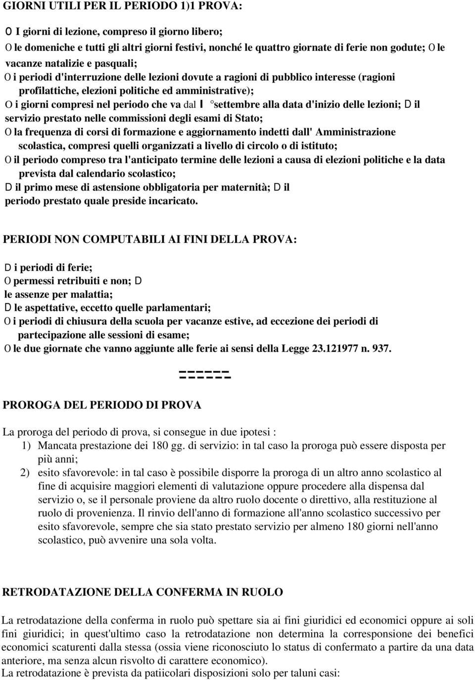 che va dal l settembre alla data d'inizio delle lezioni; D il servizio prestato nelle commissioni degli esami di Stato; O la frequenza di corsi di formazione e aggiornamento indetti dall'