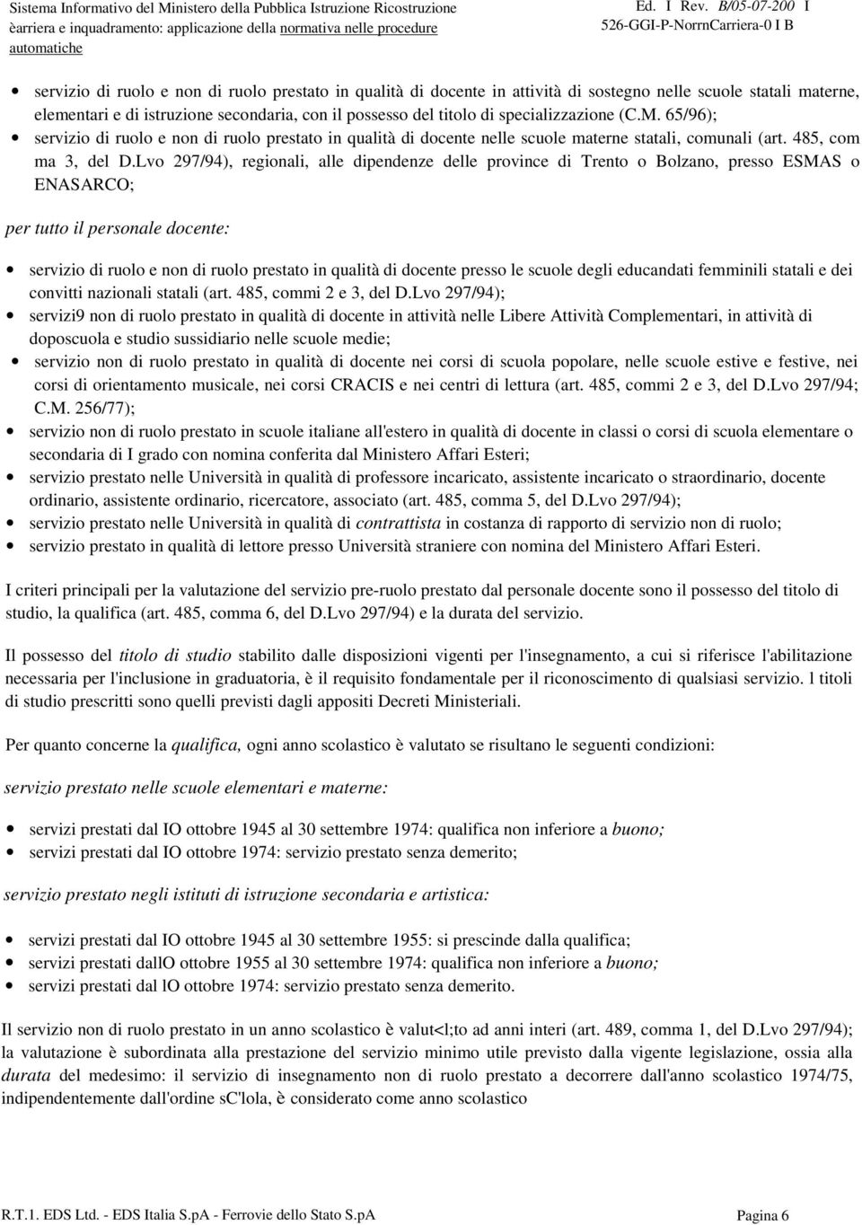 secondaria, con il possesso del titolo di specializzazione (C.M. 65/96); servizio di ruolo e non di ruolo prestato in qualità di docente nelle scuole materne statali, comunali (art.