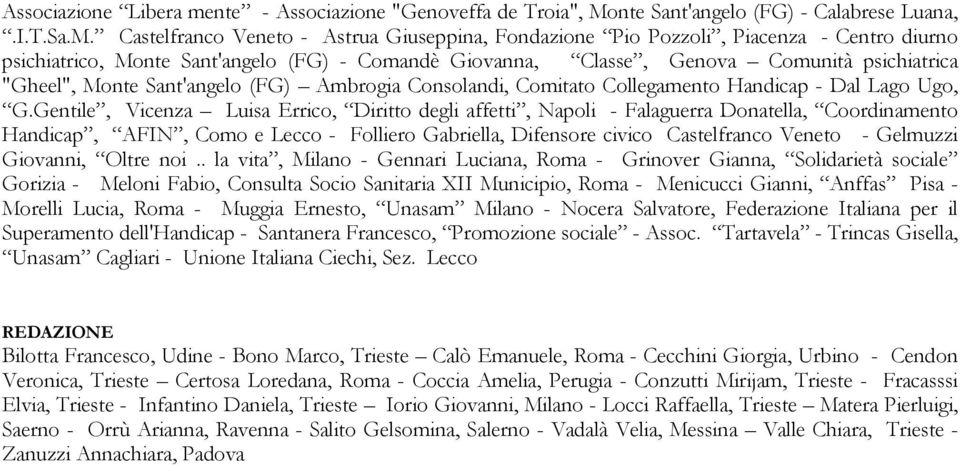 Castelfranco Veneto - Astrua Giuseppina, Fondazione Pio Pozzoli, Piacenza - Centro diurno psichiatrico, Monte Sant'angelo (FG) - Comandè Giovanna, Classe, Genova Comunità psichiatrica "Gheel", Monte