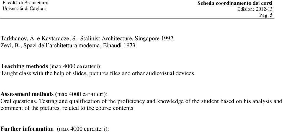 Teaching methods (max 4000 caratteri): Taught class with the help of slides, pictures files and other audiovisual devices