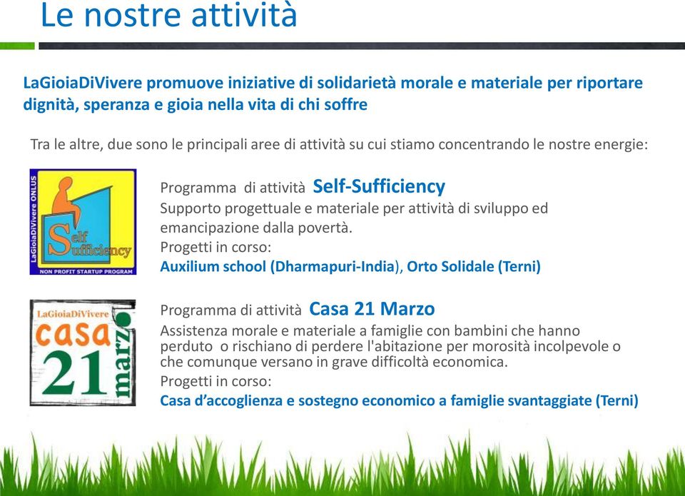 Progetti in corso: Auxilium school (Dharmapuri-India), Orto Solidale (Terni) Programma di attività Casa 21 Marzo Assistenza morale e materiale a famiglie con bambini che hanno perduto o