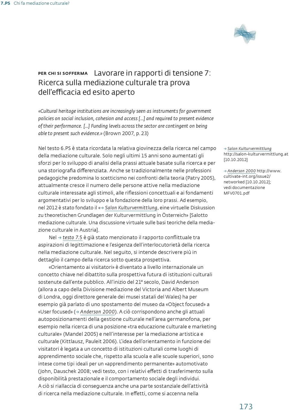 [ ] Funding levels across the sector are contingent on being able to present such evidence.» (Brown 2007, p. 23) Nel testo 6.