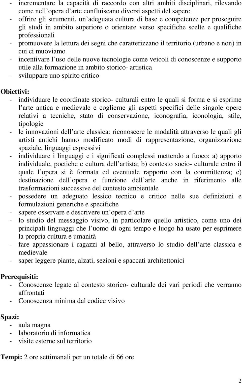 non) in cui ci muoviamo - incentivare l uso delle nuove tecnologie come veicoli di conoscenze e supporto utile alla formazione in ambito storico- artistica - sviluppare uno spirito critico -